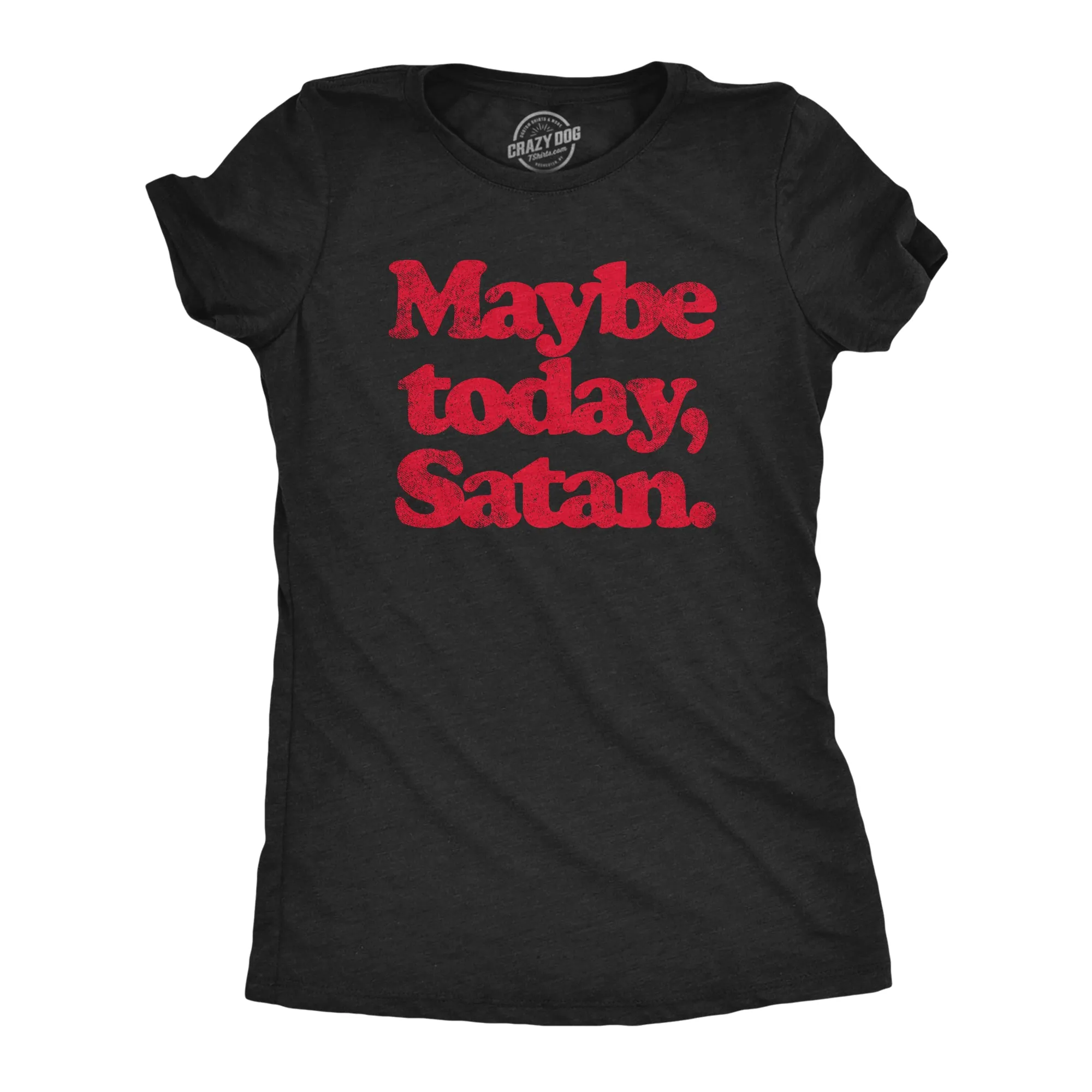 Maybe Today Satan Women's T Shirt sold by Crazy Dog T-Shirts