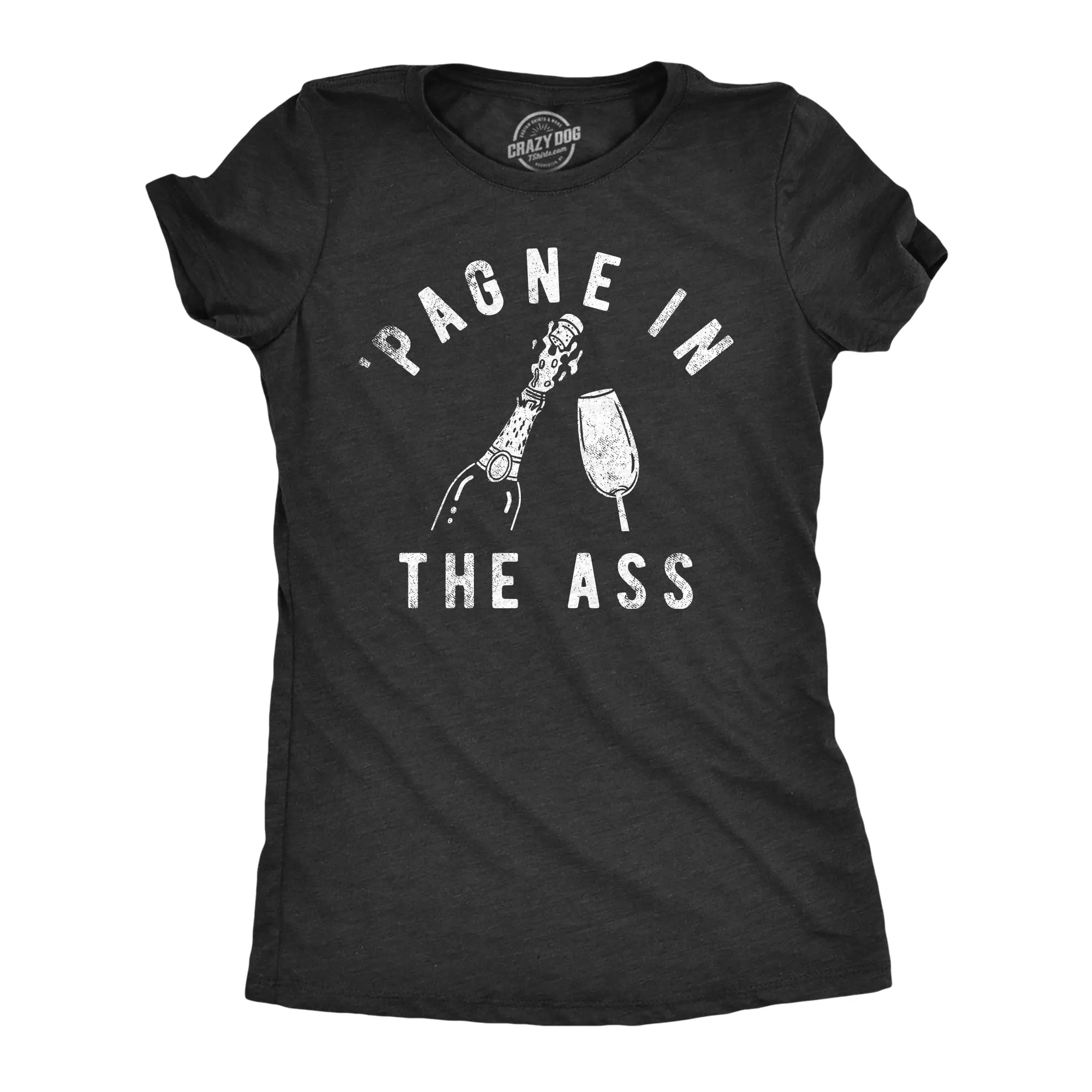 Pagne In The Ass Women's T Shirt sold by Crazy Dog T-Shirts