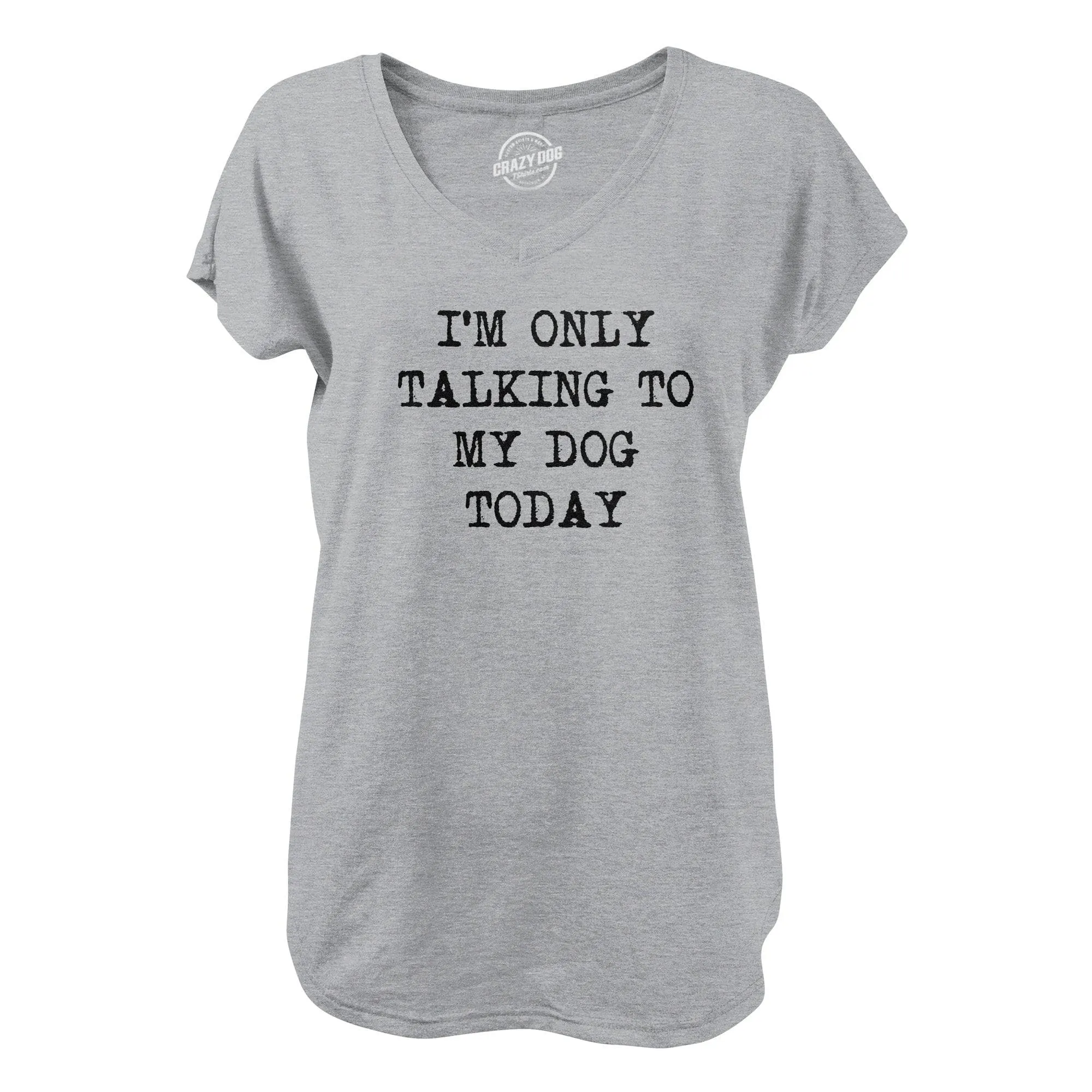 Only Talking To My Dog Today Womens V-Neck sold by Crazy Dog T-Shirts