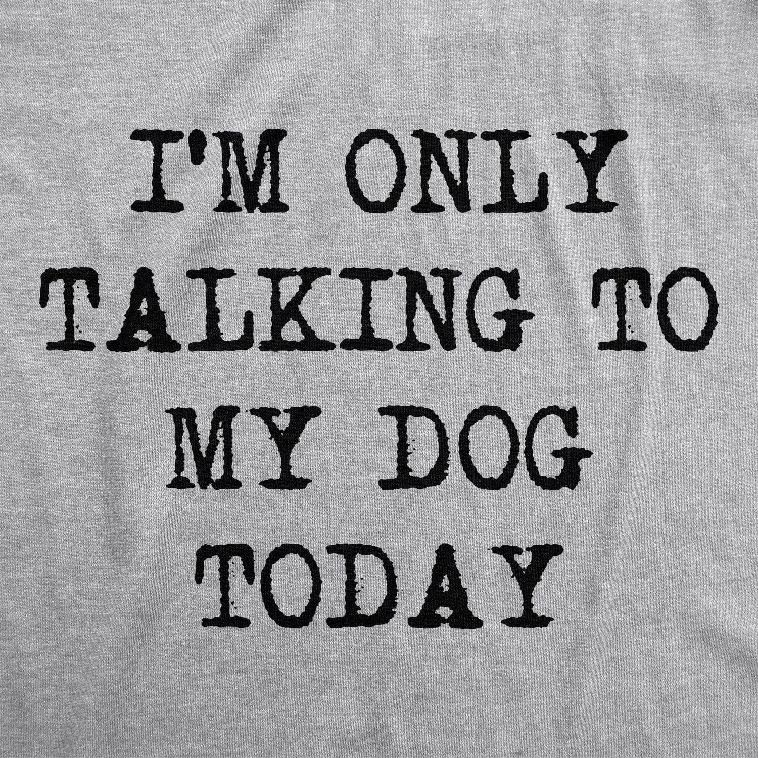 Only Talking To My Dog Today Womens V-Neck sold by Crazy Dog T-Shirts product image thumbnail 2