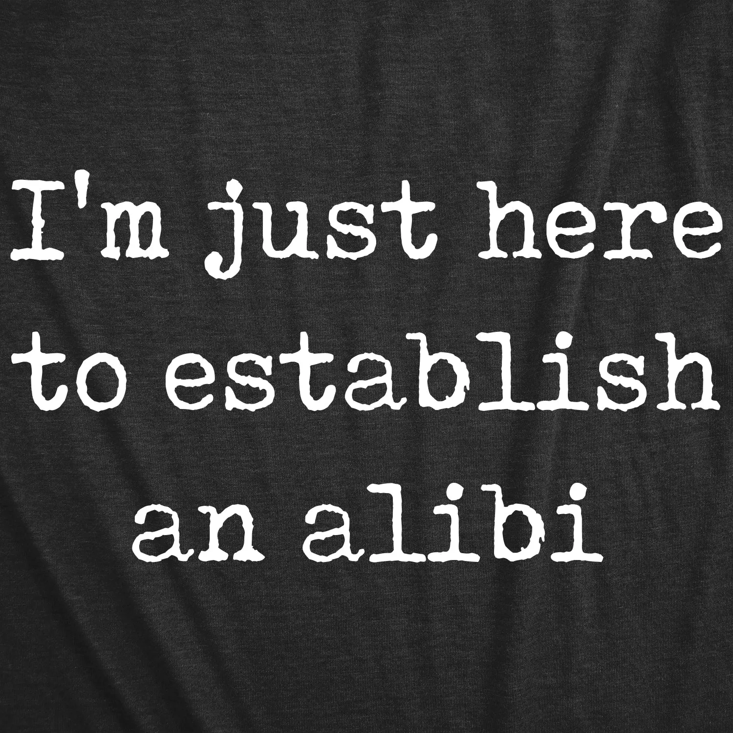 I'm Just Here To Establish An Alibi Women's T Shirt sold by Crazy Dog T-Shirts product image thumbnail 2
