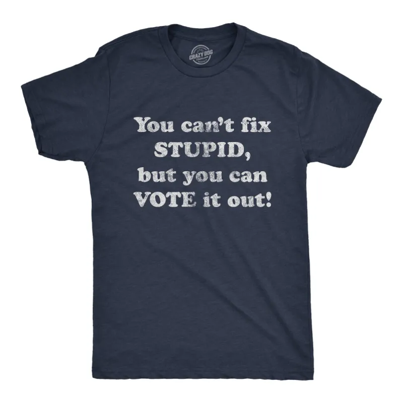 You Can't Fix Stupid But You Can Vote It Out Men's T Shirt sold by Crazy Dog T-Shirts