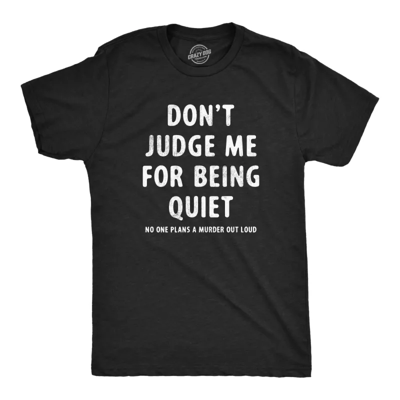 Dont Judge Me For Being Quiet Men's T Shirt sold by Crazy Dog T-Shirts