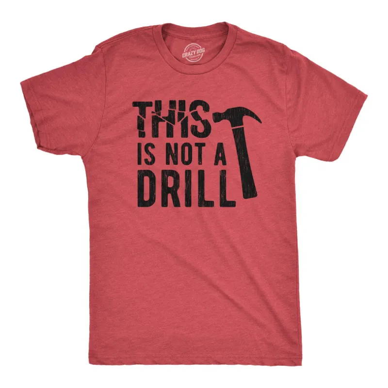 This Is Not A Drill Men's T Shirt sold by Crazy Dog T-Shirts