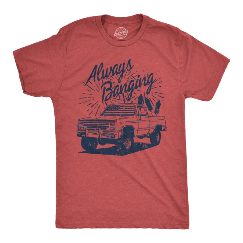 Always Banging Men's T Shirt sold by Crazy Dog T-Shirts
