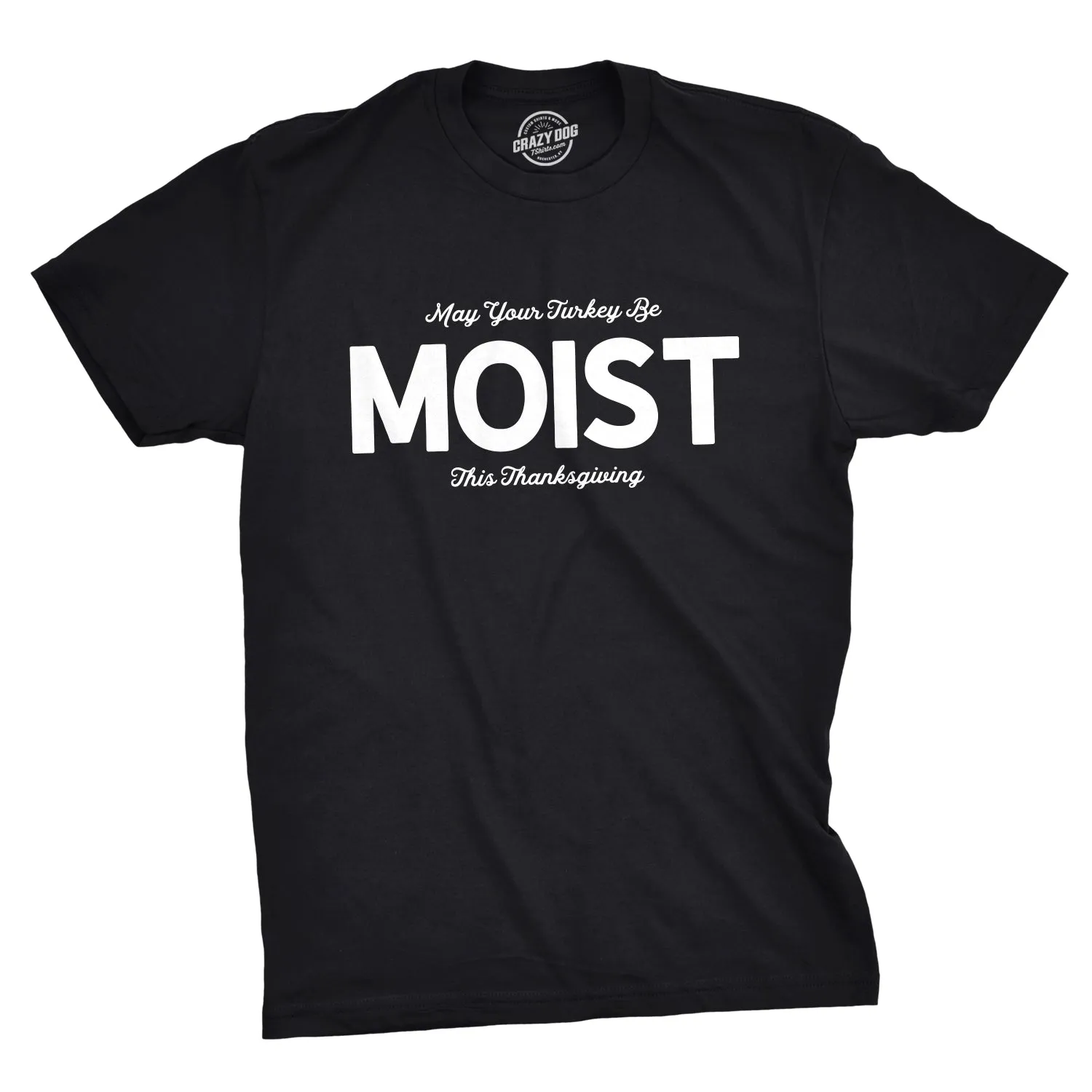May Your Turkey Be Moist This Thanksgiving Men's T Shirt sold by Crazy Dog T-Shirts
