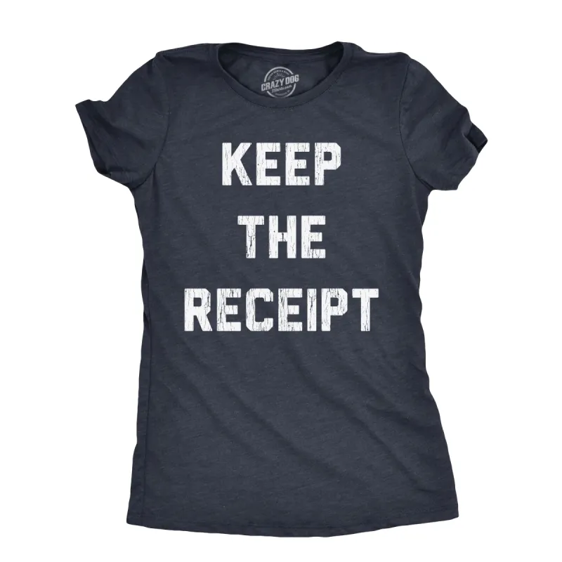Keep The Receipt Women's T Shirt sold by Crazy Dog T-Shirts