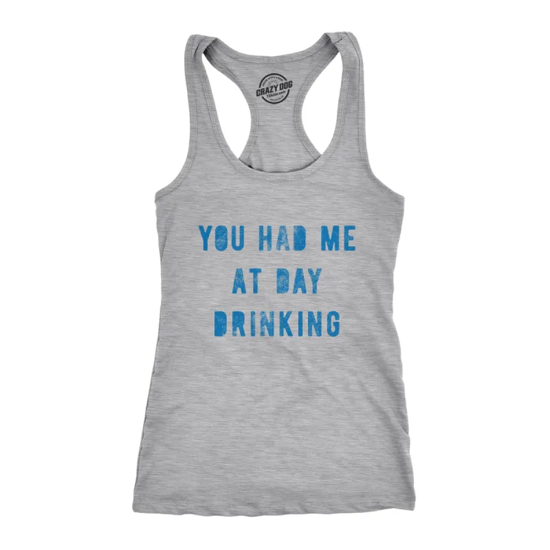 You Had Me At Day Drinking Women's Tank Top sold by Crazy Dog T-Shirts