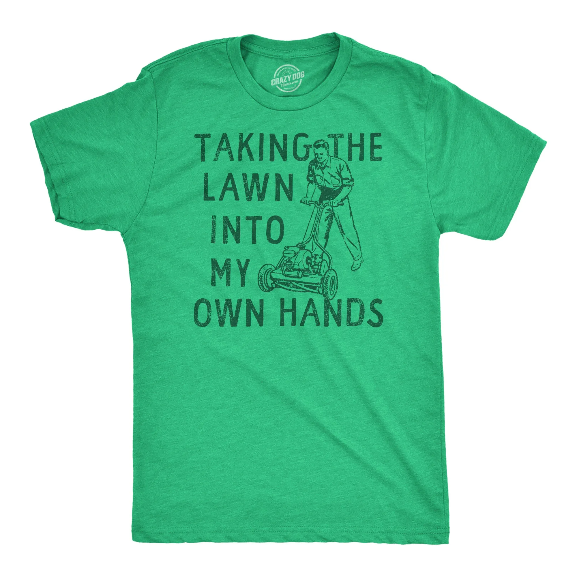 Taking The Lawn Into My Own Hands Men's T Shirt sold by Crazy Dog T-Shirts