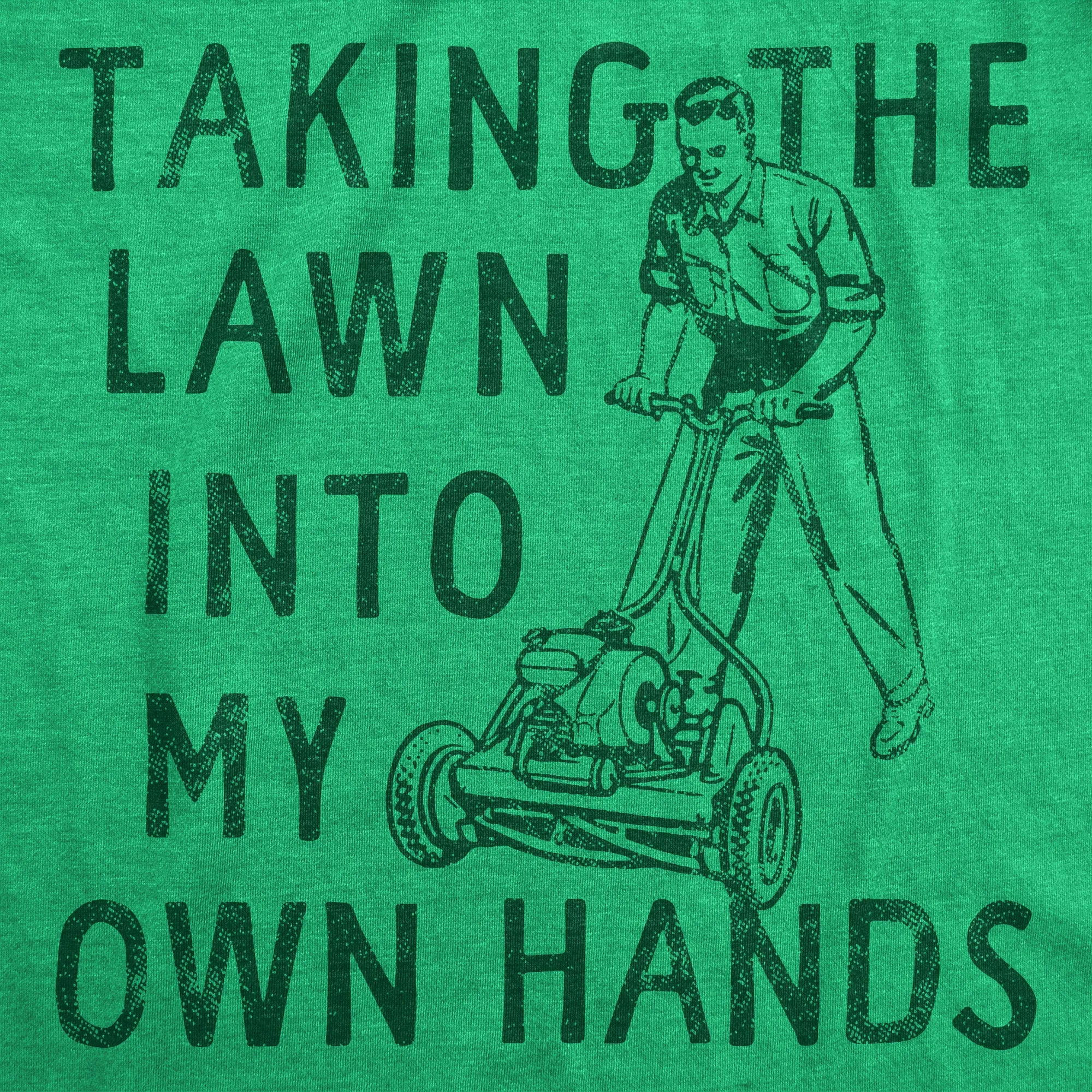 Taking The Lawn Into My Own Hands Men's T Shirt sold by Crazy Dog T-Shirts product image thumbnail 2