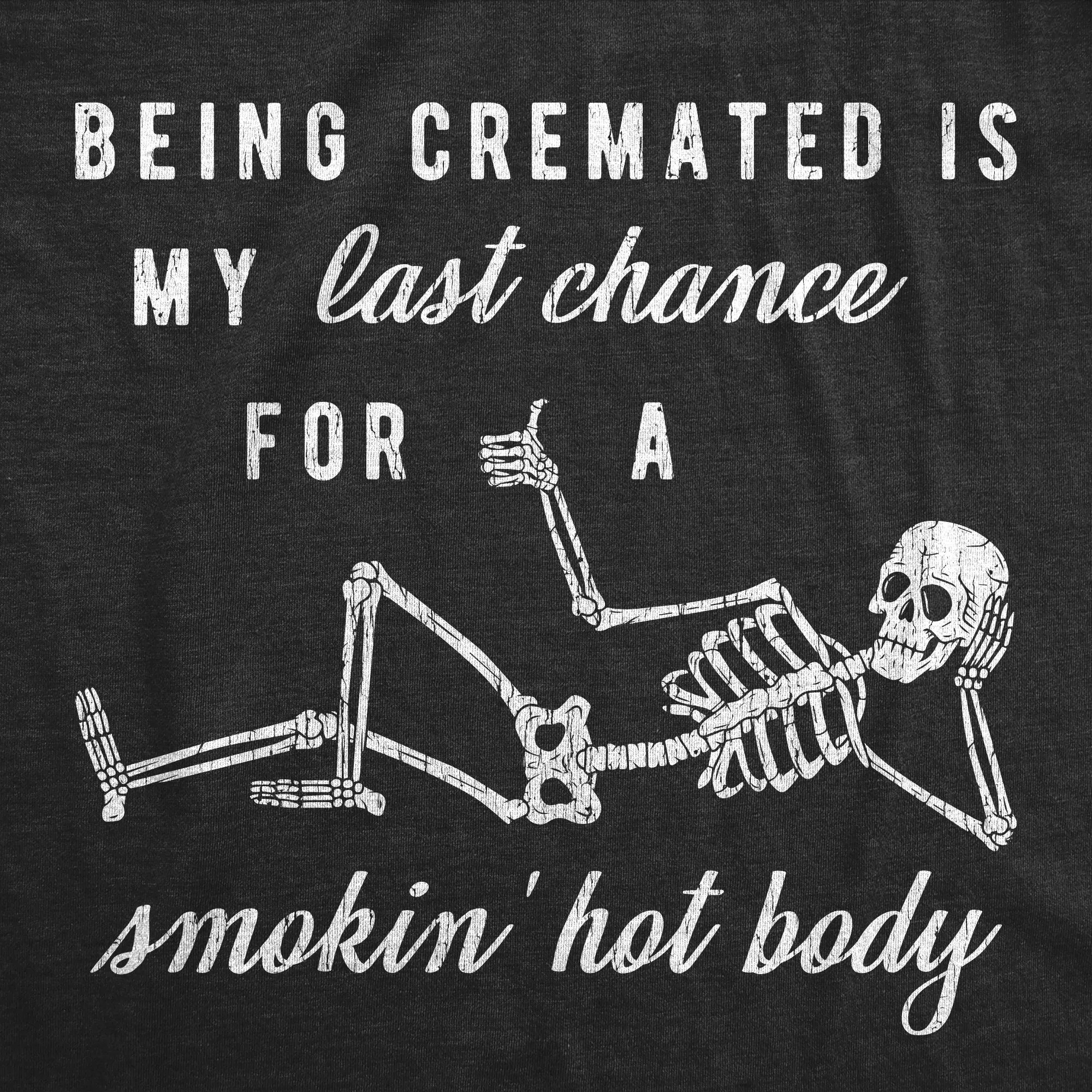 Being Cremated Is My Last Chance For A Smokin' Hot Body Women's T Shirt sold by Crazy Dog T-Shirts product image thumbnail 2