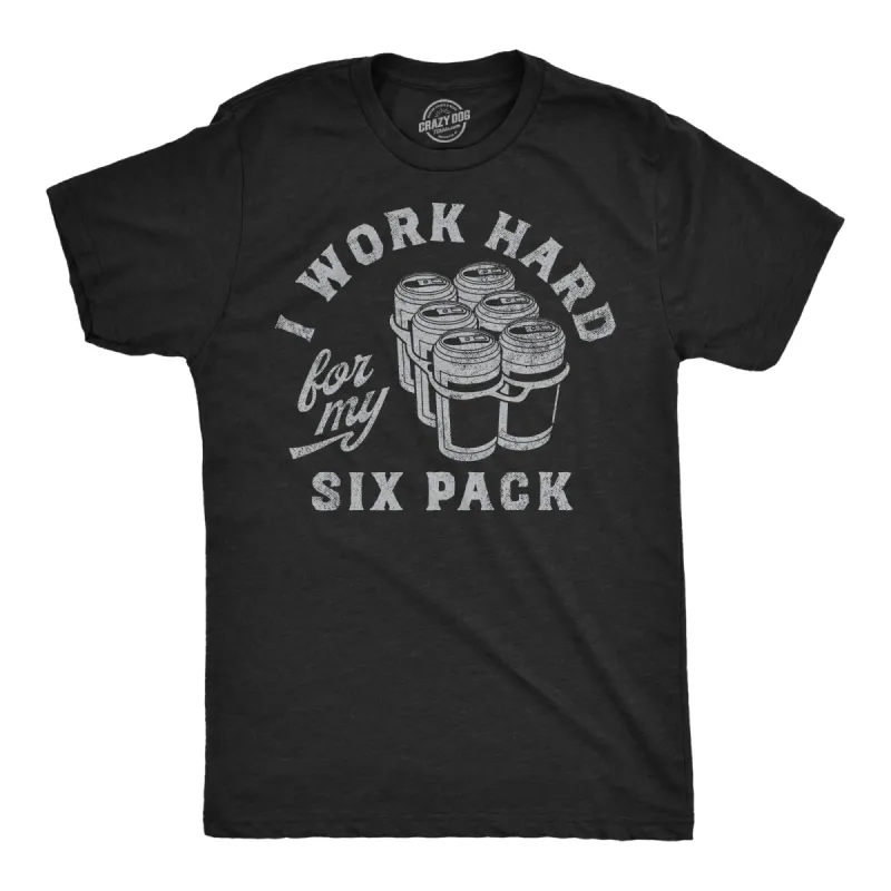 Work Hard For My Six Pack Men's T Shirt sold by Crazy Dog T-Shirts