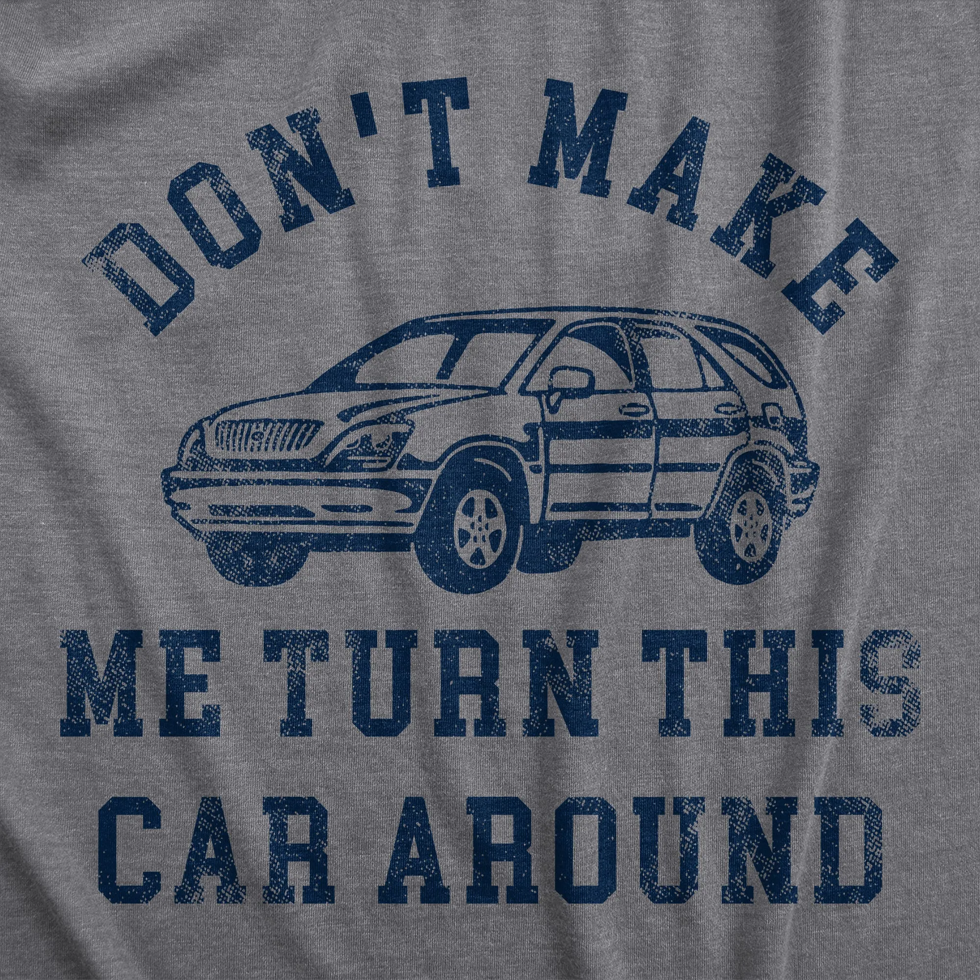 Dont Make Me Turn This Car Around Women's T Shirt sold by Crazy Dog T-Shirts product image thumbnail 2
