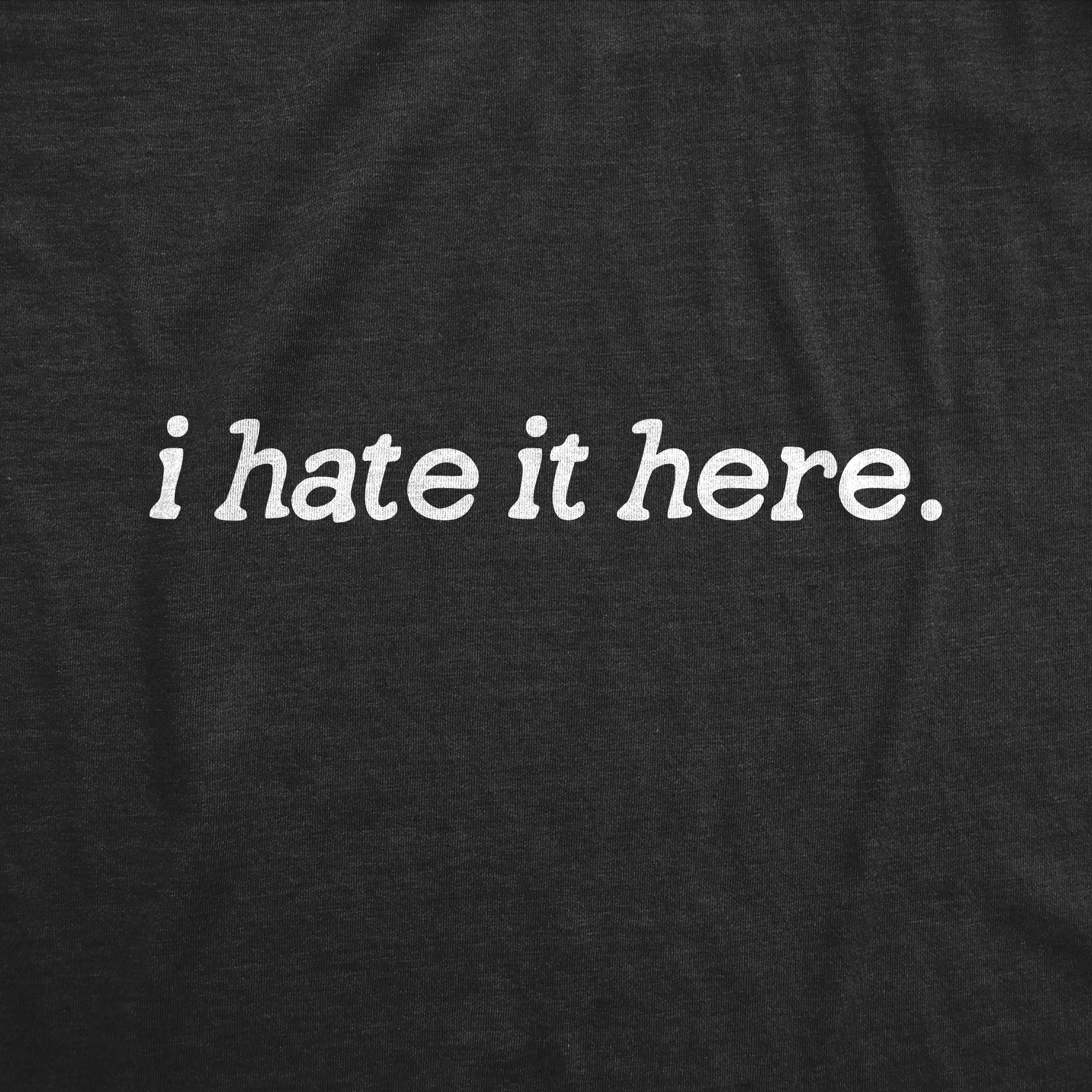 I Hate It Here Women's T Shirt sold by Crazy Dog T-Shirts product image thumbnail 2