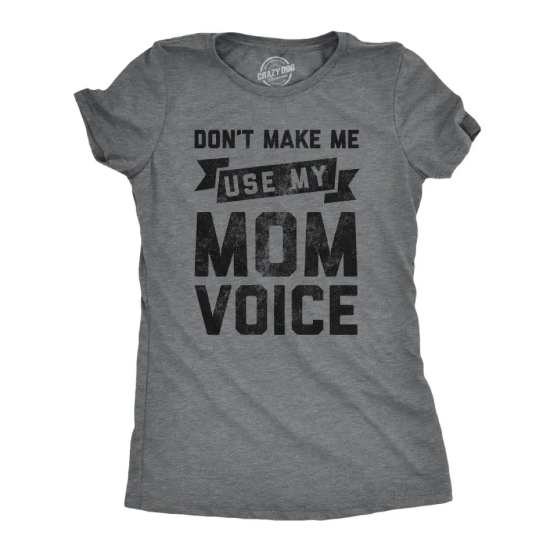 Don't Make Me Use My Mom Voice Women's T Shirt sold by Crazy Dog T-Shirts