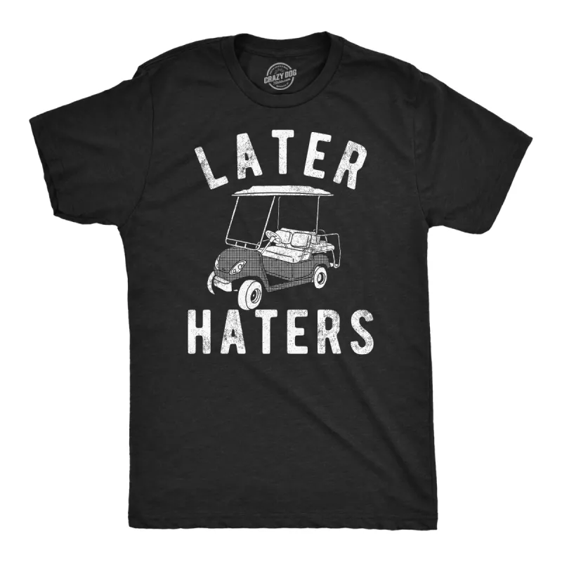 Later Haters Golf Cart Men's T Shirt sold by Crazy Dog T-Shirts