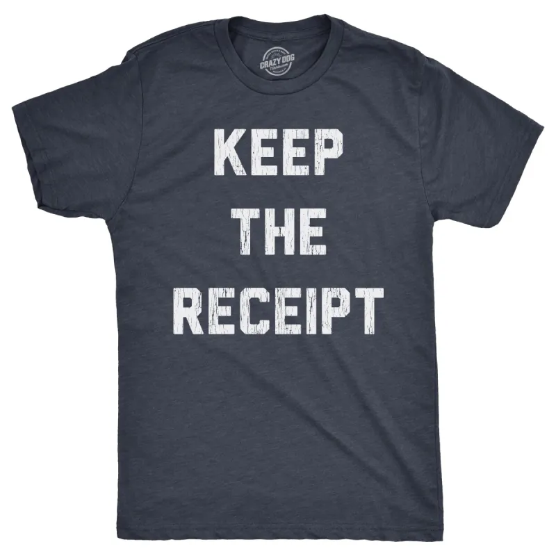 Keep The Receipt Men's T Shirt sold by Crazy Dog T-Shirts