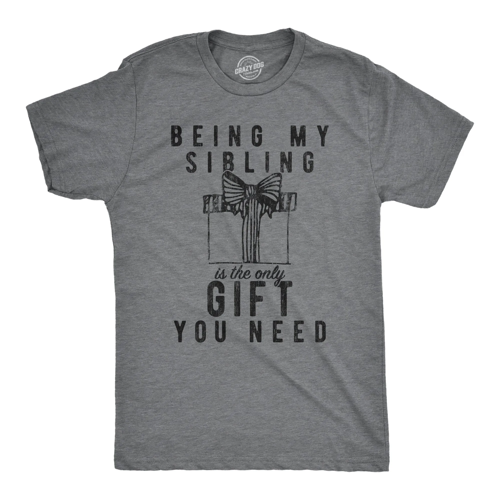 Being My Sibling Is The Only Gift You Need Men's T Shirt sold by Crazy Dog T-Shirts
