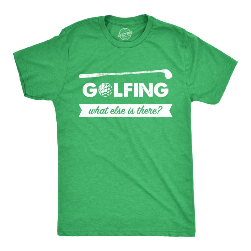 Golfing What Else Is There Men's T Shirt sold by Crazy Dog T-Shirts