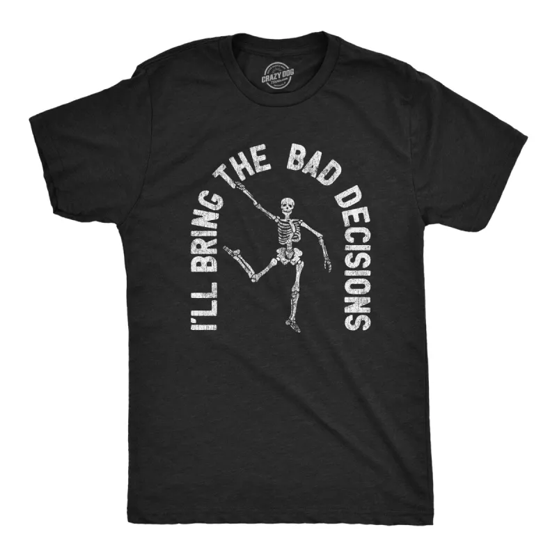I'll Bring The Bad Decisions Men's T Shirt sold by Crazy Dog T-Shirts
