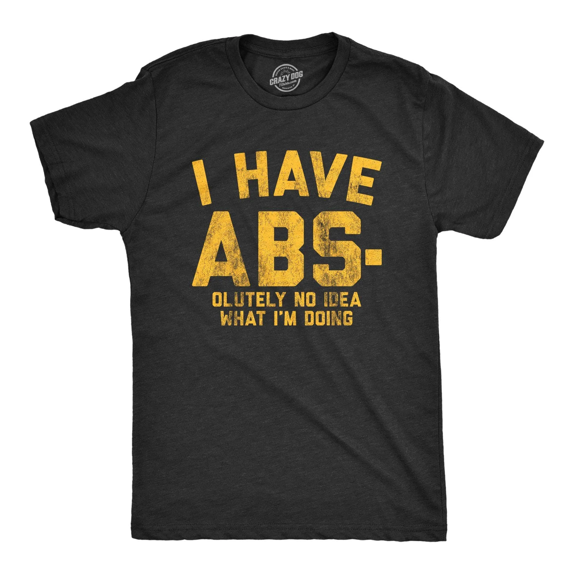 I Have Abs-olutely No Idea What I'm Doing Men's T Shirt sold by Crazy Dog T-Shirts