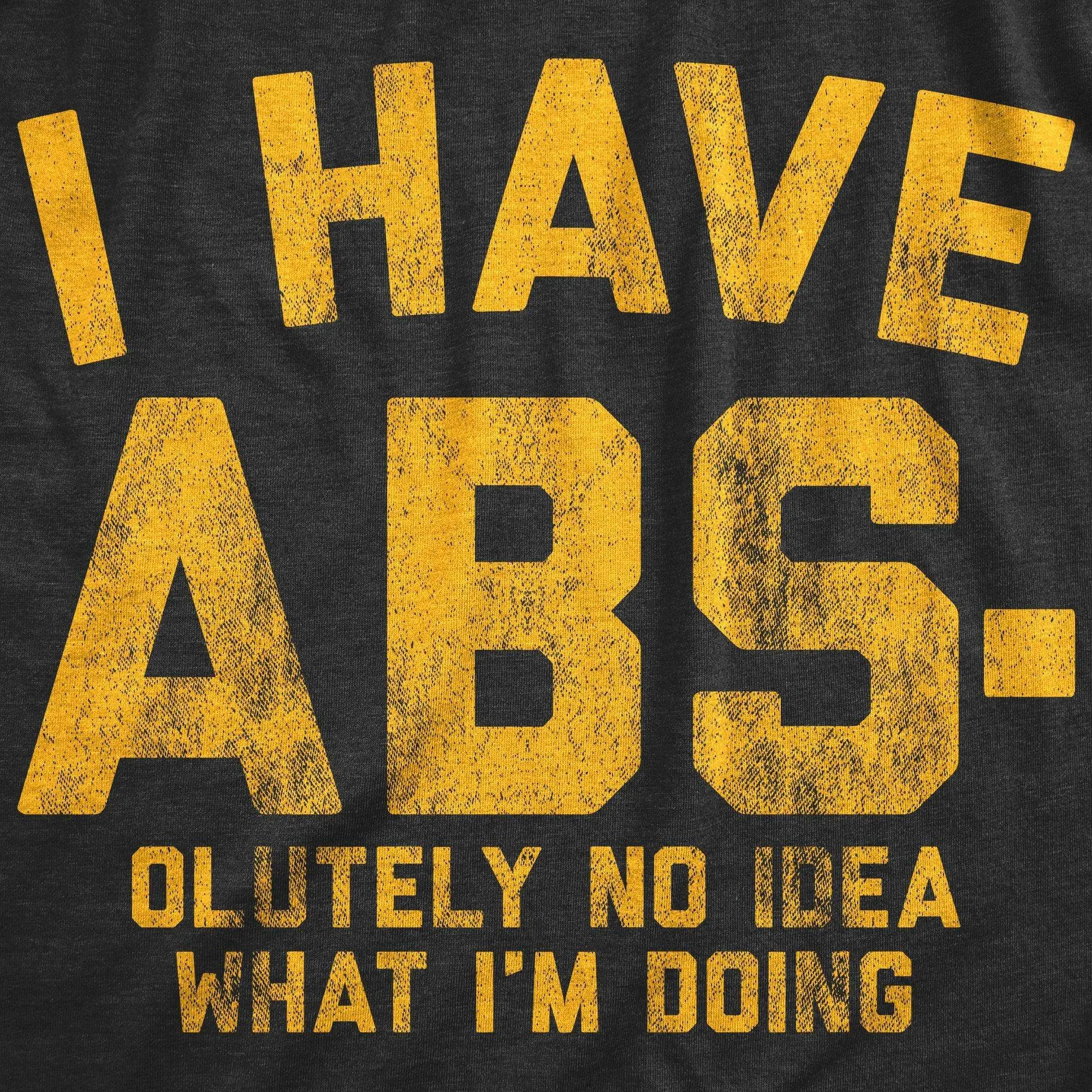 I Have Abs-olutely No Idea What I'm Doing Men's T Shirt sold by Crazy Dog T-Shirts product image thumbnail 2