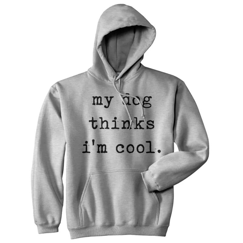 My Dog Thinks I'm Cool Hoodie sold by Crazy Dog T-Shirts