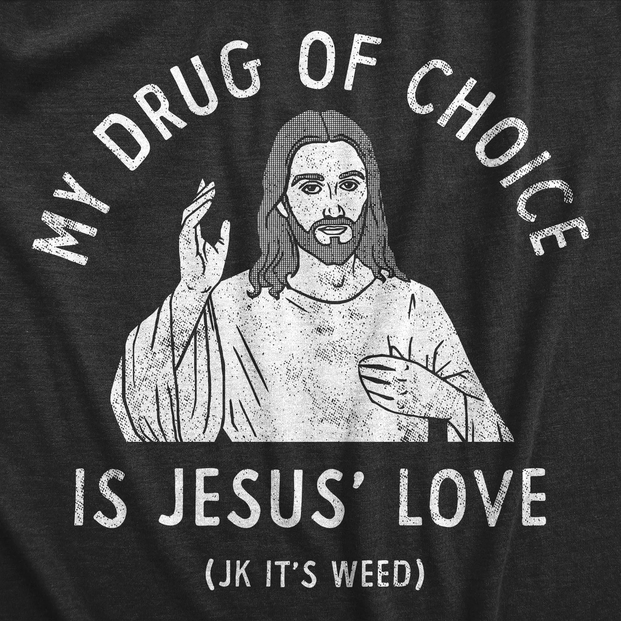 My Drug Of Choice Is Jesus Love JK Its Weed Women's T Shirt sold by Crazy Dog T-Shirts product image thumbnail 2