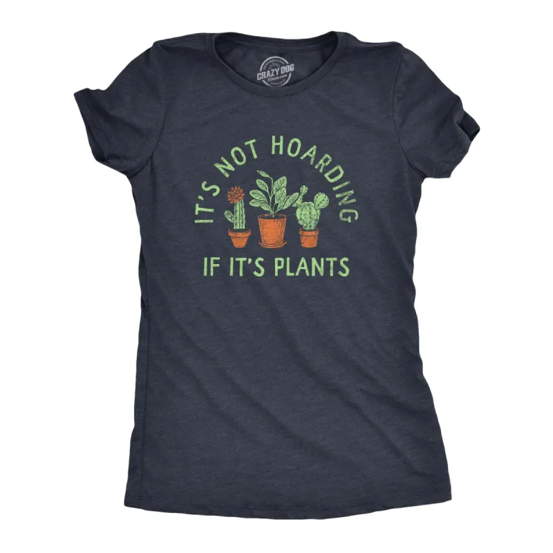 Its Not Hoarding If Its Plants Women's T Shirt sold by Crazy Dog T-Shirts