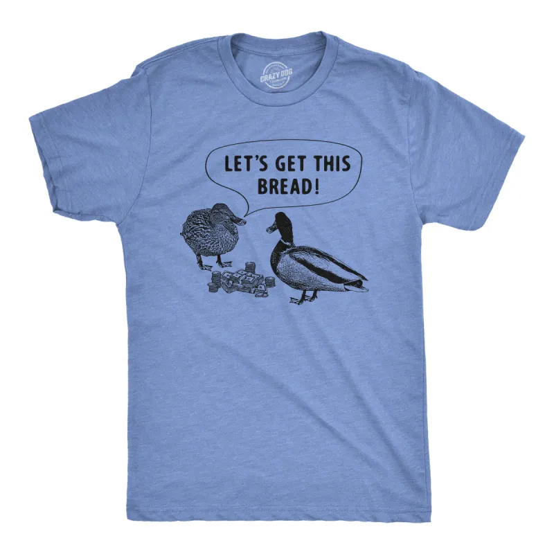 Lets Get This Bread Men's T Shirt sold by Crazy Dog T-Shirts