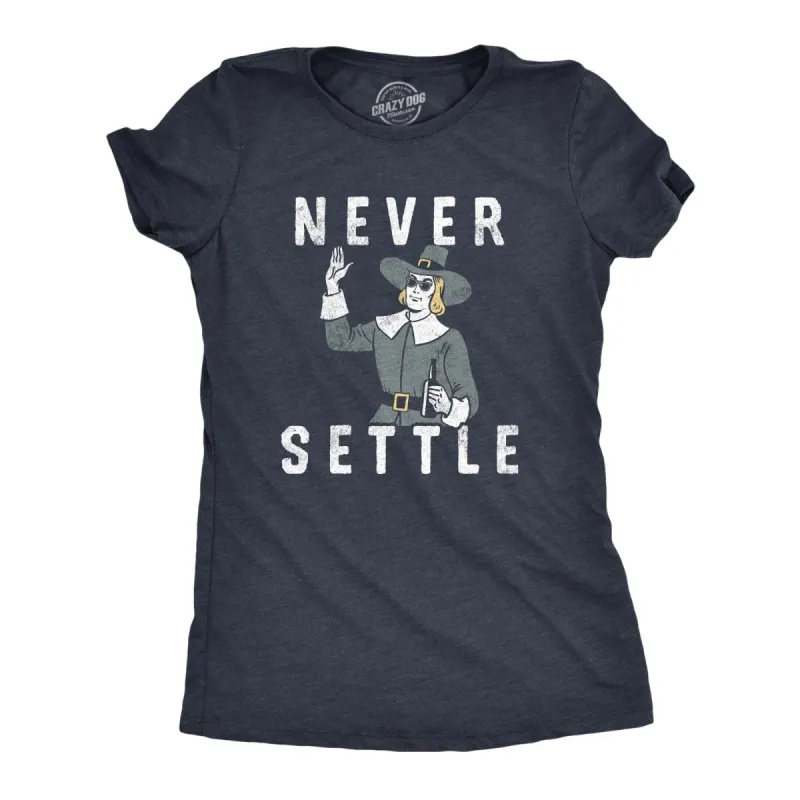 Never Settle Women's T Shirt sold by Crazy Dog T-Shirts