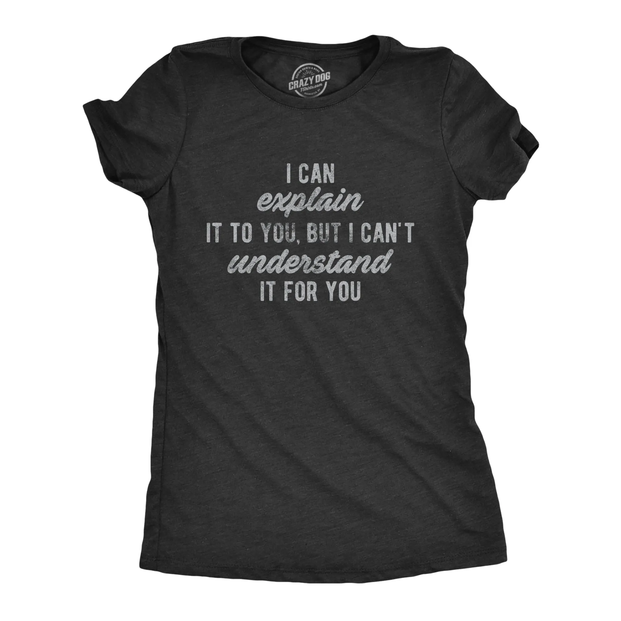 I Can't Understand It For You Women's T Shirt sold by Crazy Dog T-Shirts
