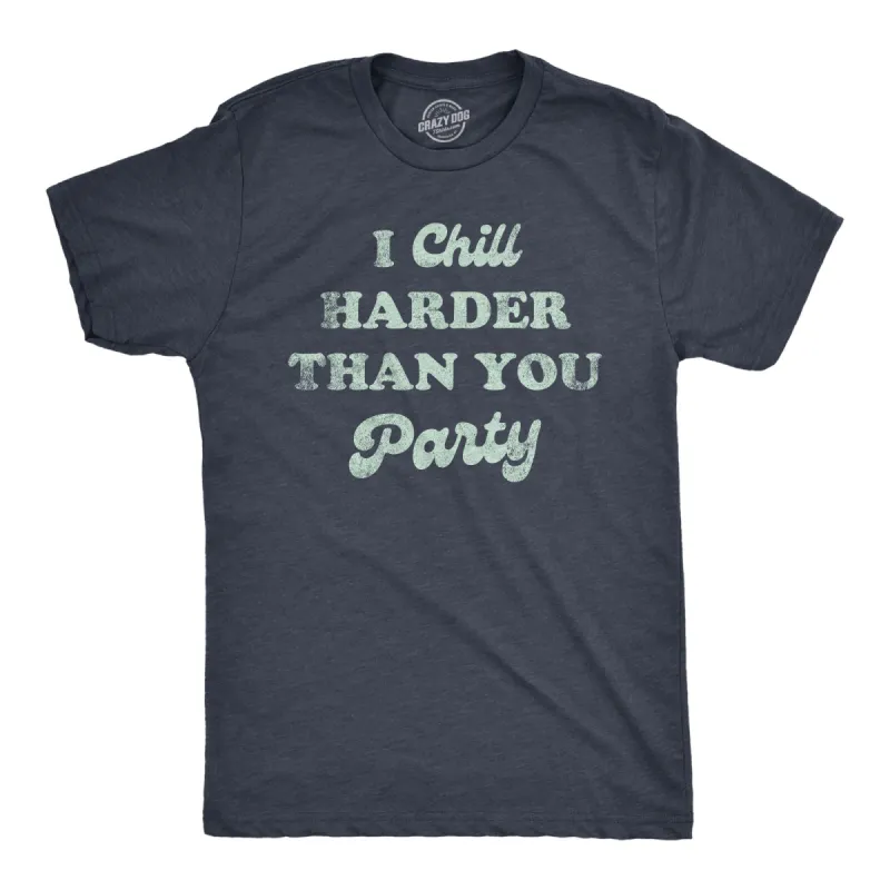 I Chill Harder Than You Party Men's T Shirt sold by Crazy Dog T-Shirts