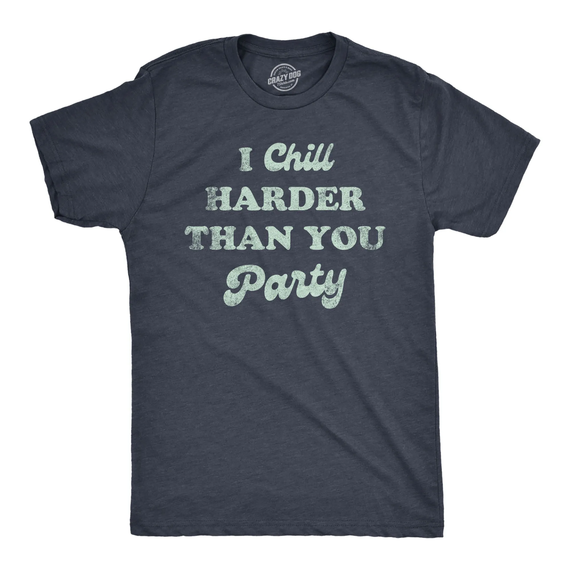 I Chill Harder Than You Party Men's T Shirt sold by Crazy Dog T-Shirts