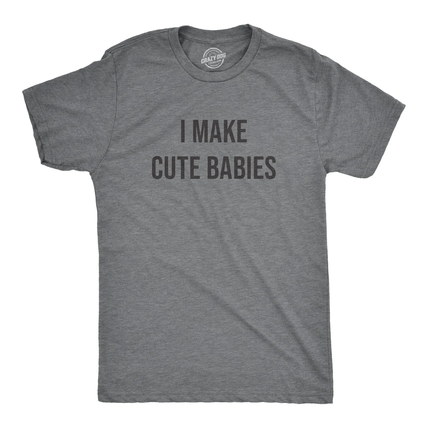I Make Cute Babies Men's T Shirt sold by Crazy Dog T-Shirts