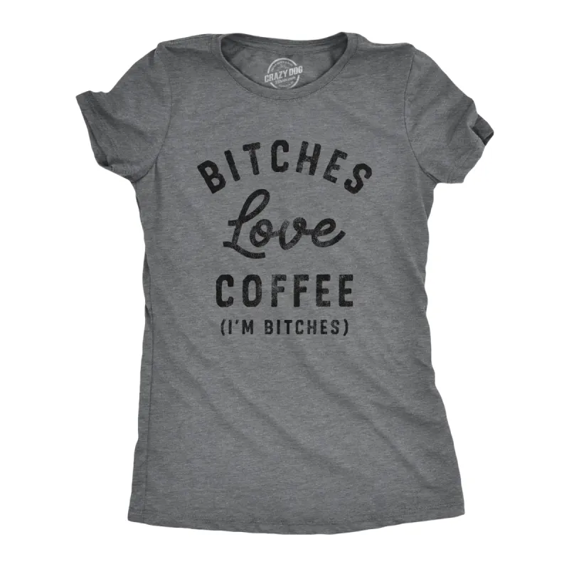 Bitches Love Coffee Women's T Shirt sold by Crazy Dog T-Shirts