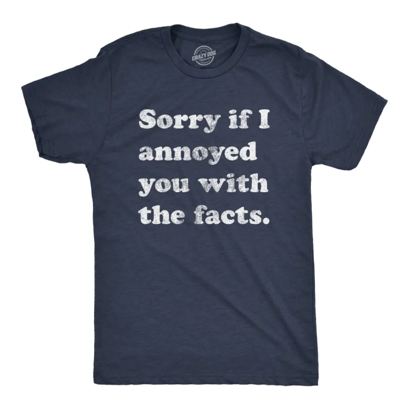 Sorry I Annoyed You With The Facts Men's T Shirt sold by Crazy Dog T-Shirts