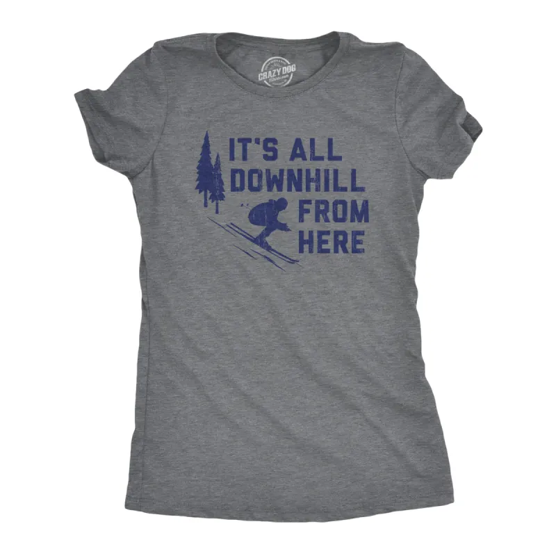 Its All Downhill From Here Women's T Shirt sold by Crazy Dog T-Shirts