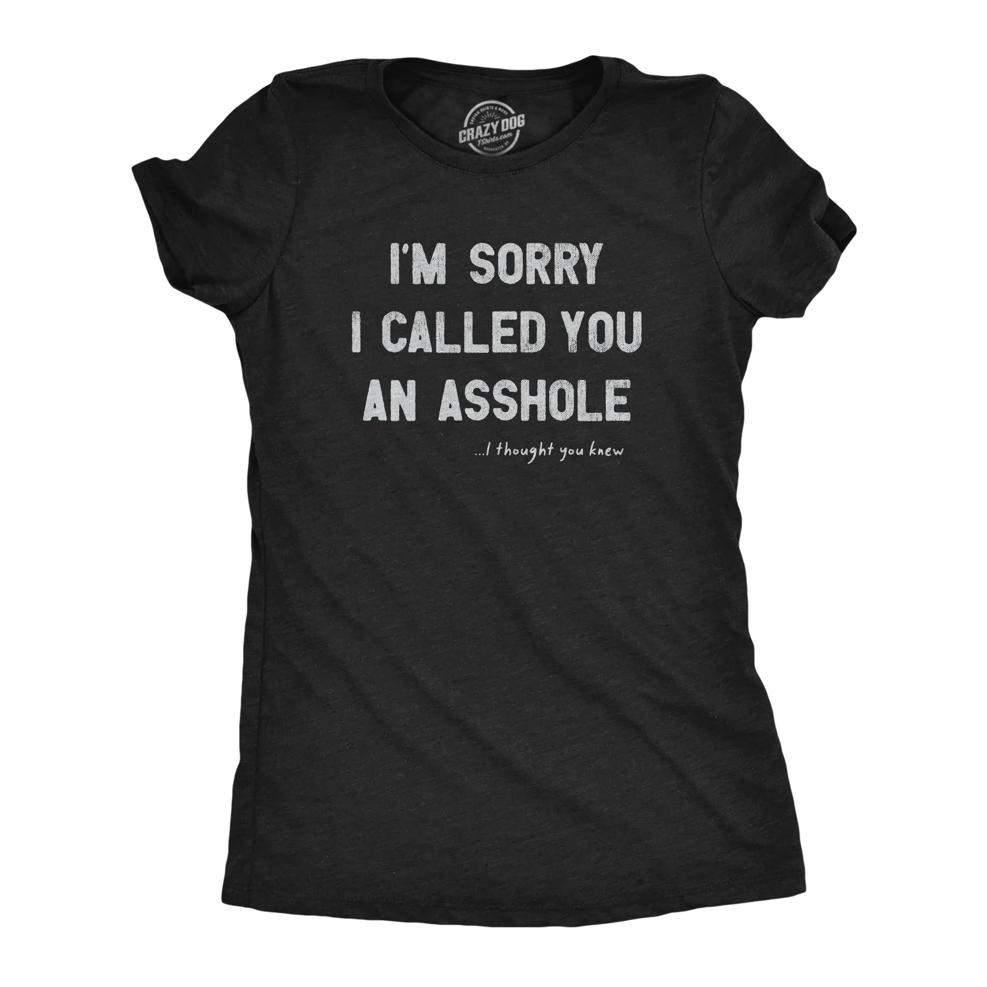 Im Sorry I Called You An Asshole Women's T Shirt sold by Crazy Dog T-Shirts