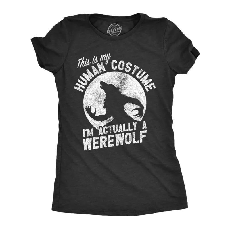 This Is My Human Costume Im Actually A Werewolf Women's T Shirt sold by Crazy Dog T-Shirts