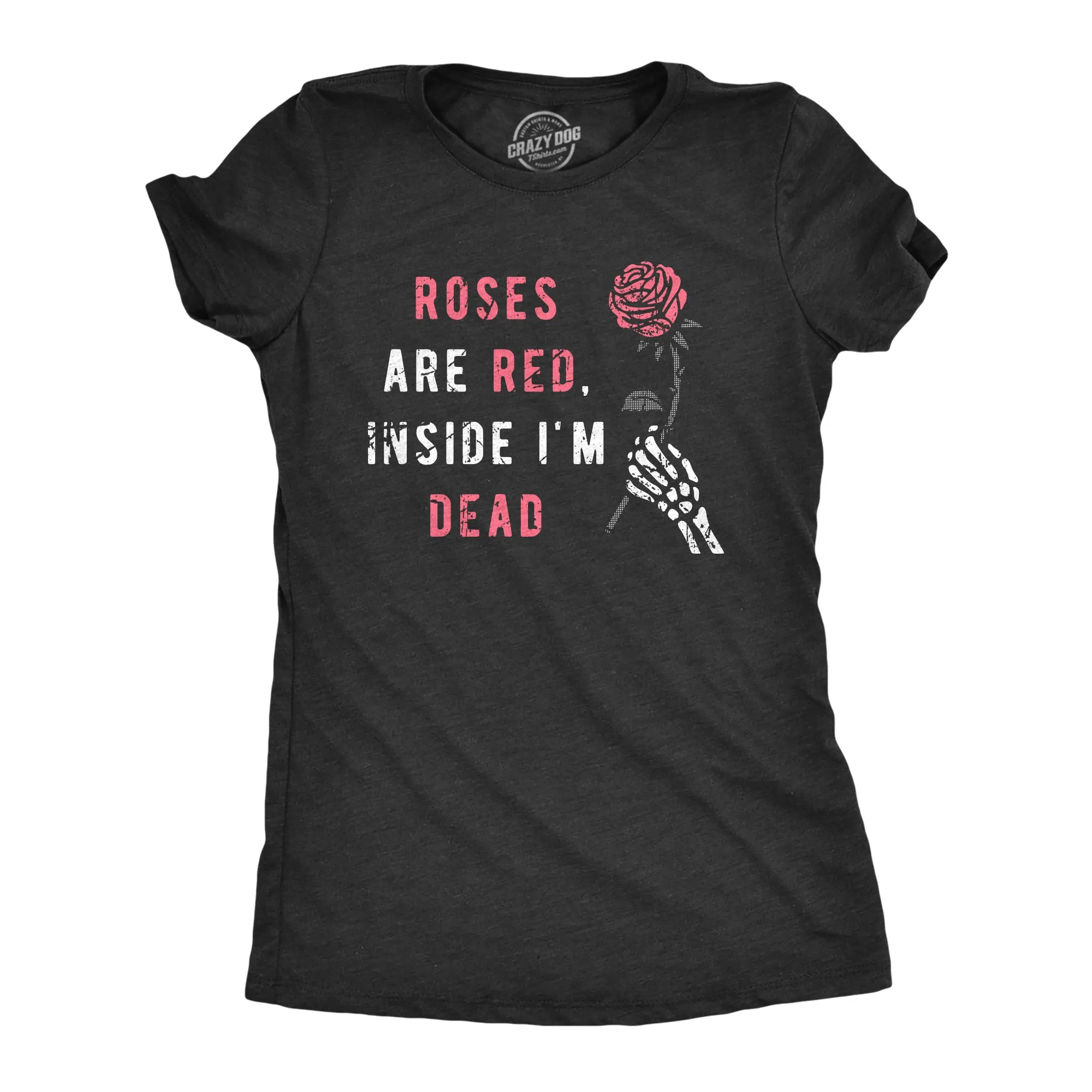 Roses Are Red Inside Im Dead Women's T Shirt sold by Crazy Dog T-Shirts