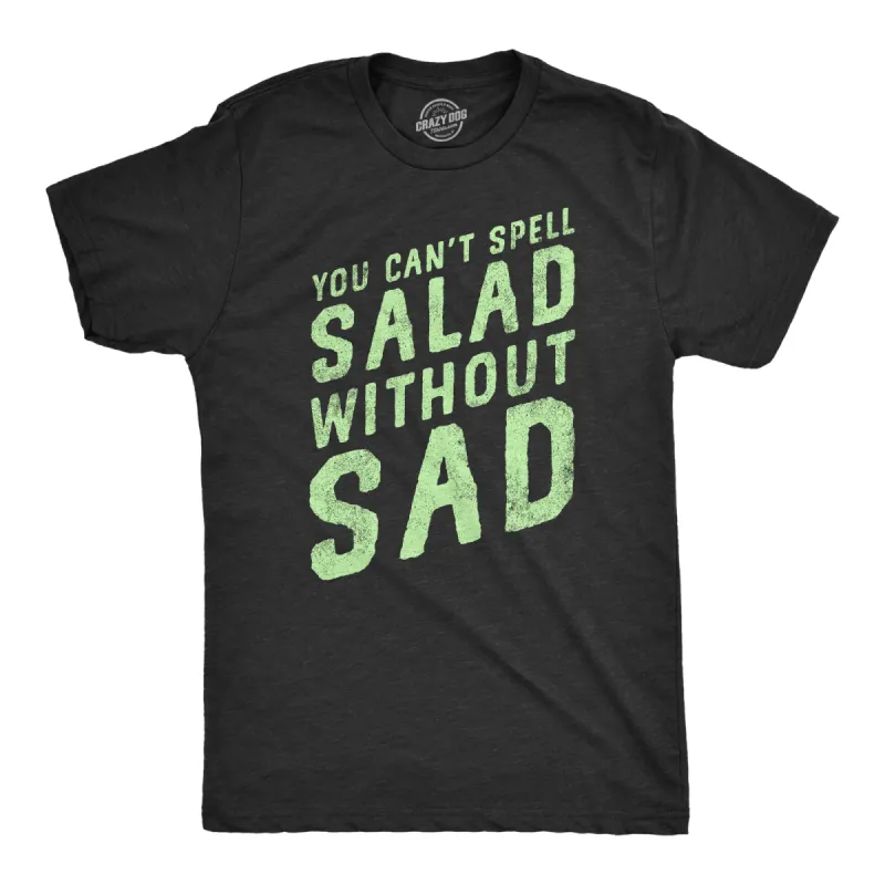 You Cant Spell Salad Without Sad Men's T Shirt sold by Crazy Dog T-Shirts