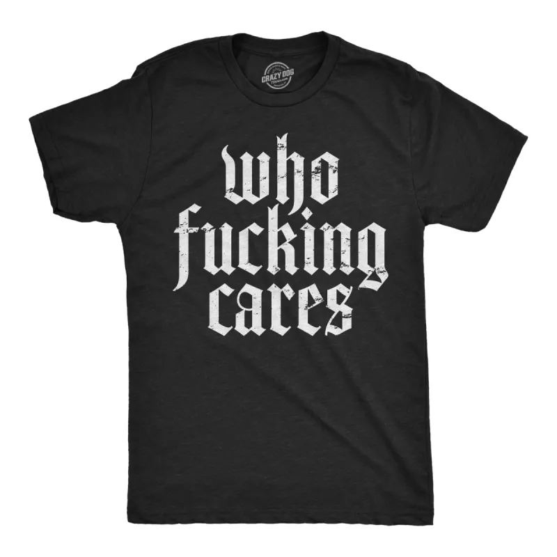 Who Fucking Cares Men's T Shirt sold by Crazy Dog T-Shirts