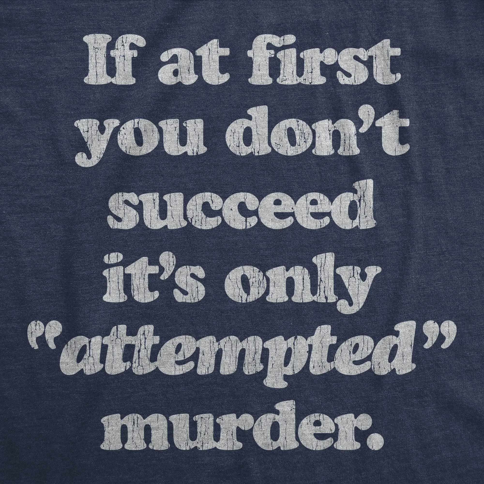 If At First You Don't Succeed It's Only Attempted Murder Men's T Shirt sold by Crazy Dog T-Shirts product image thumbnail 2