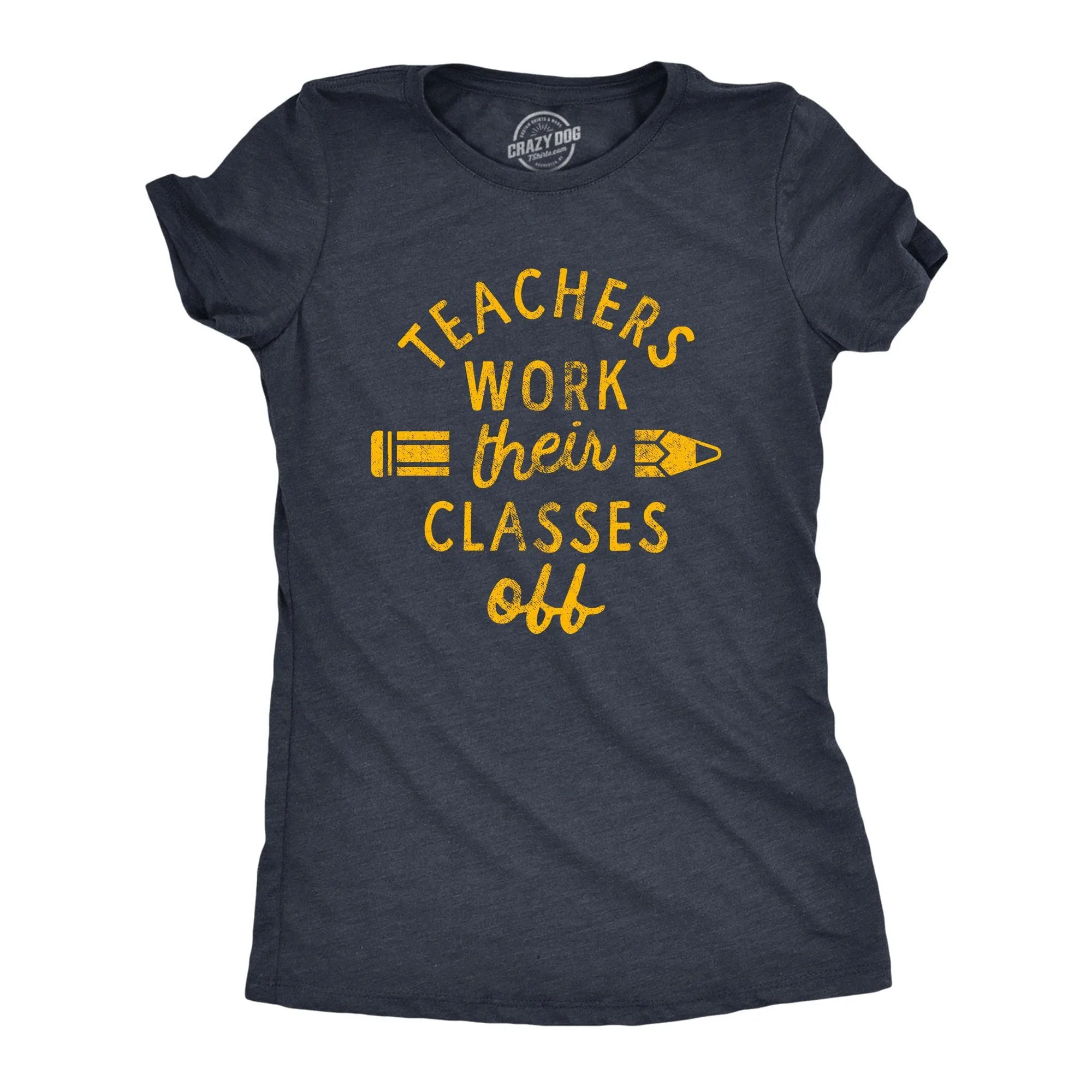Teachers Work Their Classes Off Women's T Shirt sold by Crazy Dog T-Shirts