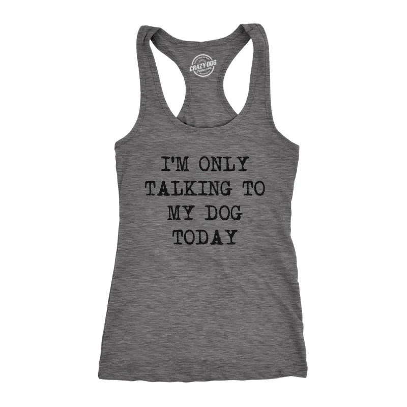 I'm Only Talking To My Dog Today Women's Tank Top sold by Crazy Dog T-Shirts