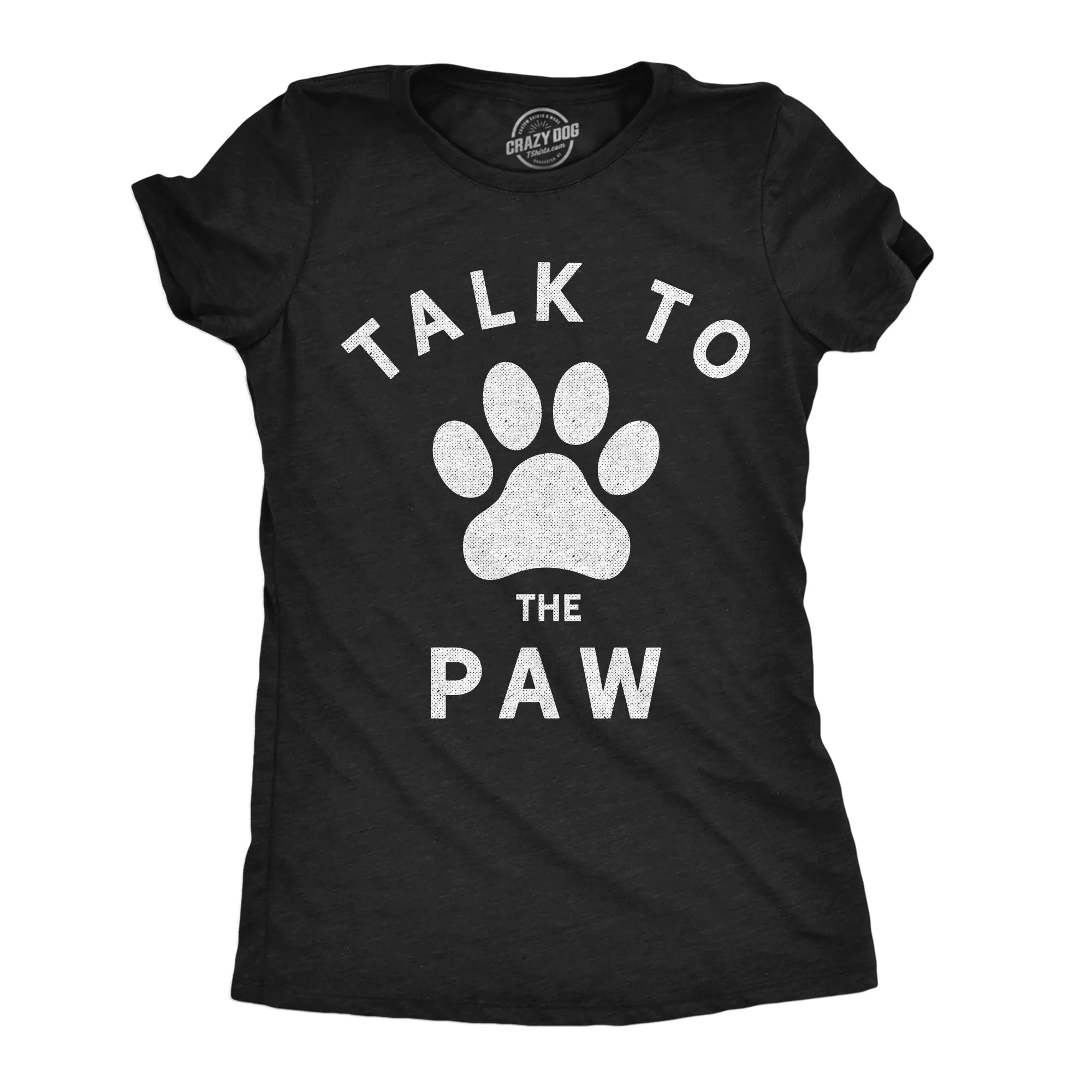 Talk To The Paw Women's T Shirt sold by Crazy Dog T-Shirts