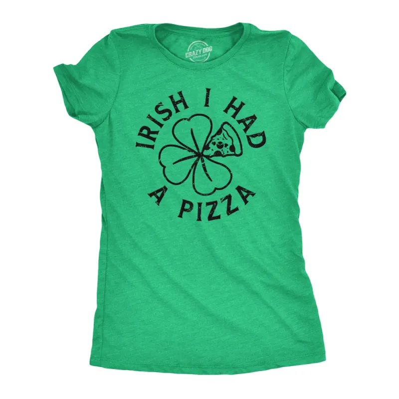 Irish I Had A Pizza Women's T Shirt sold by Crazy Dog T-Shirts