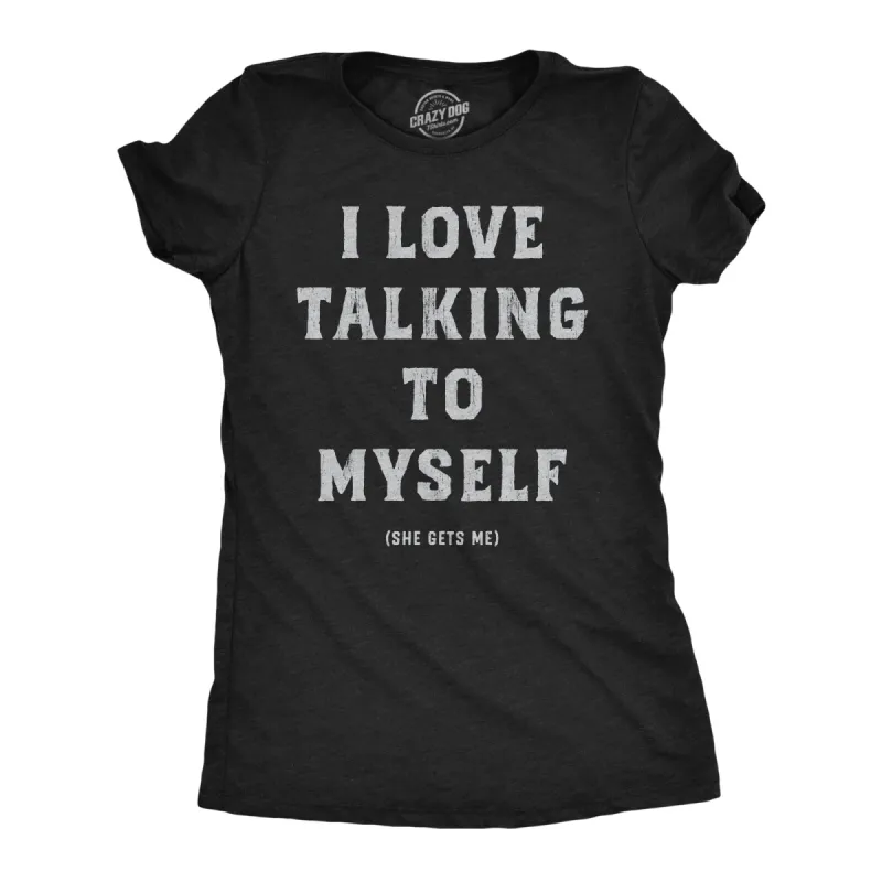I Love Talking To Myself Women's T Shirt sold by Crazy Dog T-Shirts