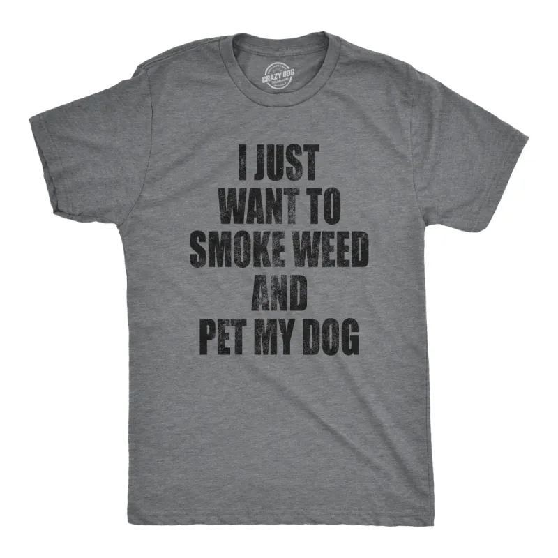 I Just Want To Smoke Weed And Pet My Dog Men's T Shirt sold by Crazy Dog T-Shirts